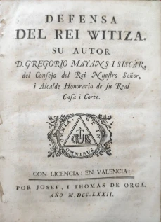 Portada libro : Defensa del Rei Witiza. Su autor D. Gregorio Mayans I Siscar, del consejo del Rei Nuestro Señor, i A...
