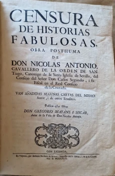 Portada libro : Censura de historias fabulosas obra posthuma de Don Nicolás Antonio ; van añadidas algunas cartas d...